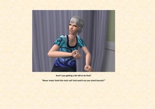 Aren’t you getting a bit old to do that?

“Never mate! Hoist the main sail! And watch out you shark biscuits!”
 