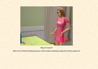 “Why isn’t it twins?!”

Which is all I can think the ending shrug means. It tells me Holley is expecting one baby and is 19 hours pregnant. 
 