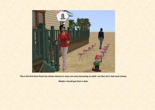 This is the first time Peach has shown interest in some one since becoming an adult- not that she’s had much chance.

                                         Maybe I should get them a date.
 