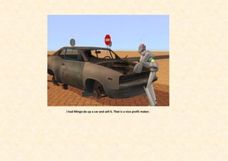 I had Mingo do up a car and sell it. That is a nice profit maker.
 