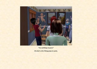 “You earthlings are gross!”

Oh what’s a bit of flying poop at a party.
 