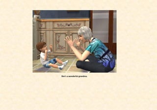 She’s a wonderful grandma.
 