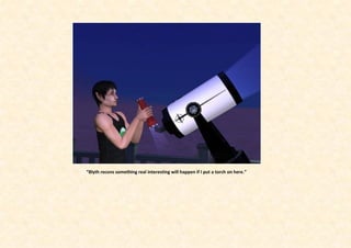 “Blyth recons something real interesting will happen if I put a torch on here.”
 