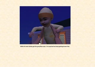 While his twin Paisley got the grey/blue eyes. I’m surprised we keep getting brown hair.
 