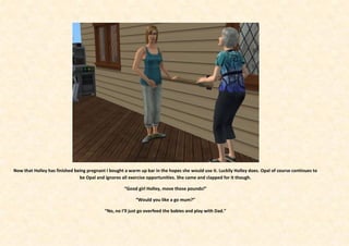 Now that Holley has finished being pregnant I bought a warm up bar in the hopes she would use it. Luckily Holley does. Opal of course continues to
                               be Opal and ignores all exercise opportunities. She came and clapped for it though.

                                                     “Good girl Holley, move those pounds!”

                                                          “Would you like a go mum?”

                                           “No, no I’ll just go overfeed the babies and play with Dad.”
 