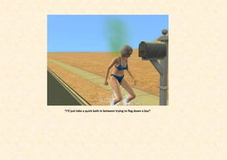 *I’ll just take a quick bath in between trying to flag down a bus*
 