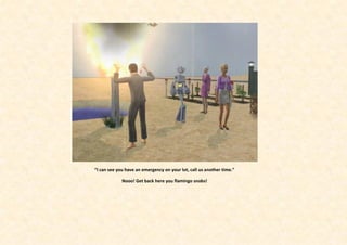 “I can see you have an emergency on your lot, call us another time.”

             Nooo! Get back here you flamingo snobs!
 