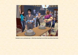 Decided to use a command each. I think they should spin one of their own kids at least once.
 