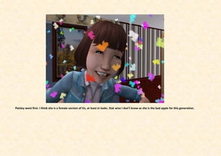 Paisley went first. I think she is a female version of Oz, at least in looks. Stat wise I don’t know as she is the bad apple for this generation.
 