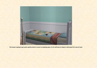 This house is going to get quite squishy when it comes to sleeping space. So Oz will have to sleep in with peach for now at least.
 