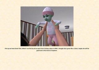 First up we have Clover Park. Which I can find zip all on apart from it being a place in NSW. I thought she’s green like a clover, maybe she will be
                                                        good luck in this house of mayhem.
 