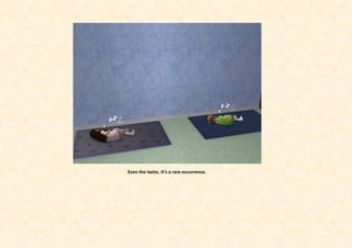 Even the twins. It’s a rare occurrence.
 