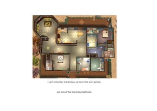 I can’t remember the last tour, so here is the short version.

Just look at that marvellous bathroom.

 