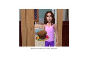 At least someone knows how to look after herself.

 