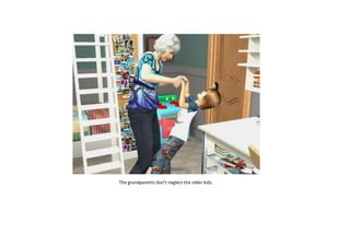 The grandparents don’t neglect the older kids.

 