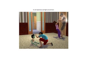 It’s all sweetness and light around here.

 