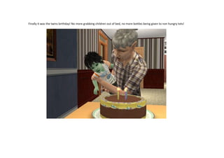 Finally it was the twins birthday! No more grabbing children out of bed, no more bottles being given to non hungry tots!

 