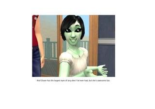 And Clover has the largest eyes of any alien I’ve ever had, but she’s awesome too.

 