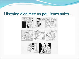 Histoire d’animer un peu leurs nuits…