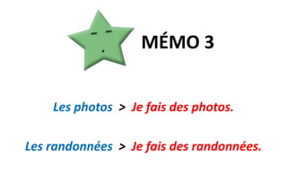 MÉMO 3Les photos  >  Je fais des photos.Les randonnées  >  Je fais des randonnées.