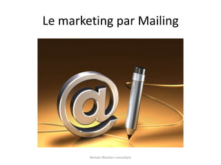 Le marketing par MailingRomain Blachier-consultant