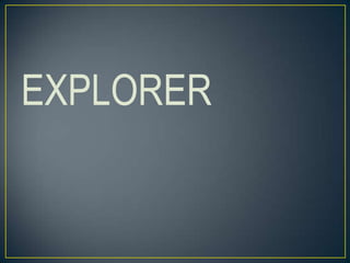 EXPLORER

 