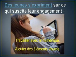Travailler avec le numérique.

Ajouter des éléments visuels.

 