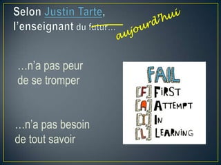 …n’a pas peur
de se tromper
…n’a pas besoin
de tout savoir

 