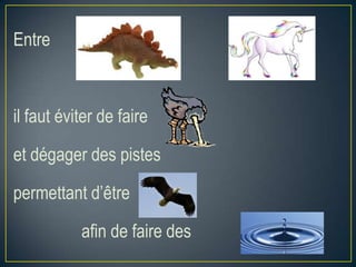 Entre

et

il faut éviter de faire
et dégager des pistes
permettant d’être

afin de faire des

 