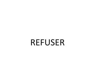 REFUSER
