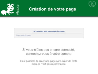 Si vous n’êtes pas encore connecté,
connectez-vous à votre compte
Il est possible de créer une page sans créer de profil
mais ce n’est pas recommandé
Création de votre page
 