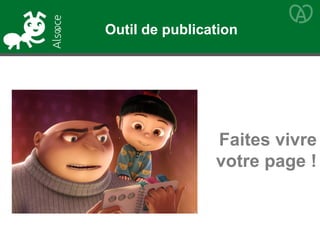 Outil de publication
Faites vivre
votre page !
 