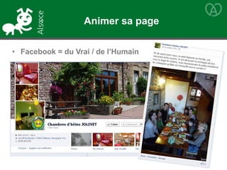 • Facebook = du Vrai / de l’Humain
Animer sa page
 