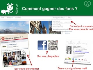 En invitant vos amis
Par vos contacts mail
Dans vos signatures mail
Sur vos plaquettes
Sur votre site internet
Comment gagner des fans ?
 