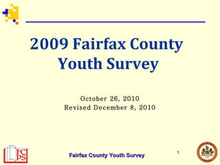 October 26, 2010 Revised December 8, 2010 2009 Fairfax County  Youth Survey 