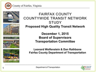 County of Fairfax, Virginia
Department of Transportation
1
December 1, 2015
Board of Supervisors
Transportation Committee
Leonard Wolfenstein & Dan Rathbone
Fairfax County Department of Transportation
 