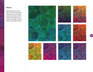 Patterns
Background patterns have
been created for special field
treatments. They are largely
made up of translucent paint
daubs. Each background is a
unique combination of colors
which convey different hues.
4.4
 