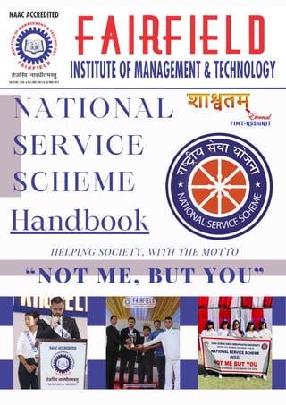 NATIONAL
SERVICE
SCHEME
Handbook
“NOT ME, BUT YOU”
HELPING SOCIETY, WITH THE MOTTO
 
