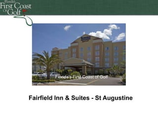Florida's First Coast of Golf
Florida's First Coast of Golf
Florida's First Coast of Golf

Fairfield Inn & Suites - St Augustine
Florida's First Coast of Golf
Florida's First Coast of Golf
Florida's First Coast of Golf

 