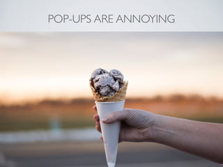 POP-UPS ARE ANNOYING
 