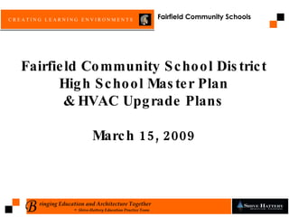 Fairfield Community School District High School Master Plan & HVAC Upgrade Plans March 15, 2009 