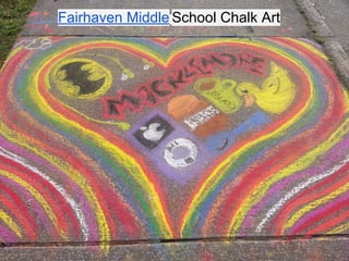 Fairhaven Middle School Chalk Art
 