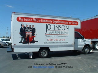 Interested in Bellingham WA?
Call The Johnson Team @ 888-713-3056
 