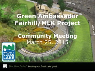 Green Ambassador
Fairhill/MLK Project
Community Meeting
March 25, 2015
 