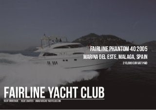 FAIRLINE Phantom 40 2005
Marina Del Este, Malaga, Spain
215,000 EUR Vat Paid
 
