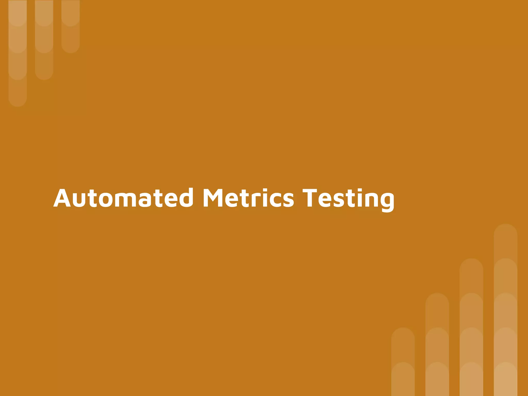 Automated Metrics Testing
 