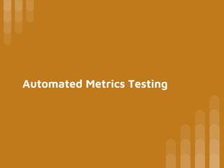 Automated Metrics Testing
 