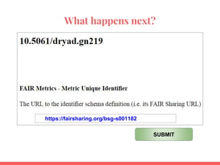 What happens next?
https://fairsharing.org/bsg-s001182
SUBMIT
 