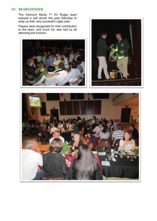 13) BEARS DINNER
The Fairmont Monty 1st
XV Rugby team
enjoyed a spit dinner this past Saturday to
wrap up their very successful rugby year.
Players were recognized for their contribution
to the team, and much fun was had by all
attending the function.
 