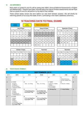 1) ACADEMICS
Next week our grade 8’s and 9’s will be writing their ANA’s (Annual National Assessment) in English
and Mathematics. Parents have been informed about the nature of these assessments and we hope
that our grade 8’s and 9’s will perform to the best of their abilities.
Three school weeks remain this term before our very brief October vacation. We will shortly be
informing parents of our busy first week of term, culminating in the matric valedictory ceremony.
10 TEACHING DAYS TO FINAL EXAMS
2) TEST DAYS TERM 3
SEPTEMBER 2015
SUN MON TUE WED THU FRI SAT
6 7 8 9 10 11
8-Natural Sciences
10-Cons. Studies Test
12
13 14 TEST
8-English
9-Afrikaans
10-Life Sciences
11-Business Studies
15
ANA – Gr. 8 Eng.
16
ANA – Gr. 9 Eng.
17 TEST
8-ANA Gr. 8 Maths
9-Maths
10-CAT Theory
11-CAT Theory
18
9-ANA Gr. 9 Maths
19
20 21 TEST
8-Maths
9-English
10-Consumer St.
11-Maths/Maths Lit
22
12-Final Design Prac
exam (8:00-17:00)
23
8-11-MARKS DUE
12- Design Final Prac
exam (8:00-17:00)
24 Heritage Day 25 School Holiday 26
27 28 TEST
8-Maths
9-Maths
10-History
11-Afrikaans
12-Vis Art Final Prac
exam (8:00-17:00)
29
12-Vis Art Final Prac
exam (8:00-17:00)
30
12-Vis Art Final Prac
exam (8:00-17:00)
December
Su Mo Tu We Th Fr Sa
1 2 3 4 5
6 7 8 9 10 11 12
13 14 15 16 17 18 19
20 21 22 23 24 25 26
27 28 29 30 31
November
Su Mo Tu We Th Fr Sa
1 2 3 4 5 6 7
8 9 10 11 12 13 14
15 16 17 18 19 20 21
22 23 24 25 26 27 28
29 30
October (7 Days)
Su Mo Tu We Th Fr Sa
1 2 3
4 5 6 7 8 9 10
11 12 13 14 15 16 17
18 19 20 21 22 23 24
25 26 27 28 29 30 31
September (3 Days)
Su Mo Tu We Th Fr Sa
1 2 3 4 5
6 7 8 9 10 11 12
13 14 15 16 17 18 19
20 21 22 23 24 25 26
27 28 29 30
August (0 Days)
Su Mo Tu We Th Fr Sa
1
2 3 4 5 6 7 8
9 10 11 12 13 14 15
16 17 18 19 20 21 22
23 24 25 26 27 28 29
30 31
July (0 Days)
Su Mo Tu We Th Fr Sa
1 2 3 4
5 6 7 8 9 10 11
12 13 14 15 16 17 18
19 20 21 22 23 24 25
26 27 28 29 30 31
Matrics writing exams
Public
Holidays
School
Holidays
 